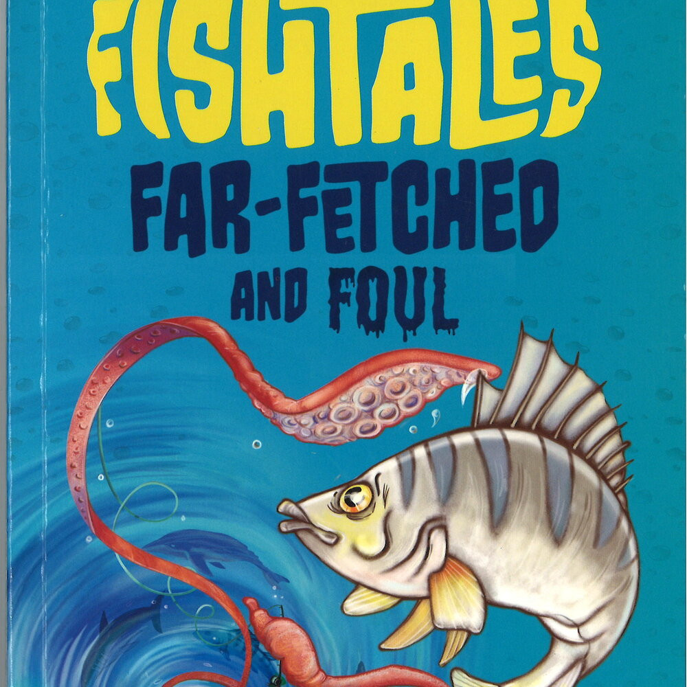 Fishtales Far-Fetched and Foul