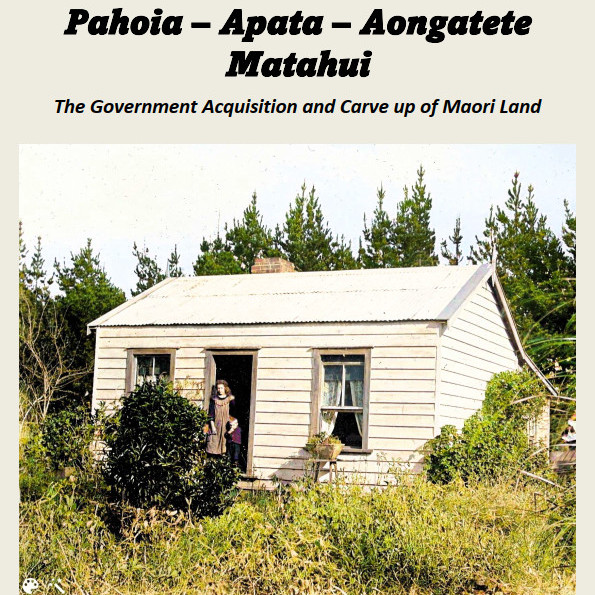 Pahoia – Apata – Aongatete  - the Government Acquisition and carve up of Māori Land - by Bob Scott