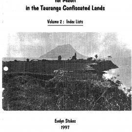The Allocation of Reserves for Māori in the Tauranga Confiscated Lands Volume 2: Index Lists