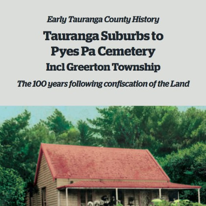 Early Tauranga County History - Tauranga Suburbs to Pyes Pa Cemetery